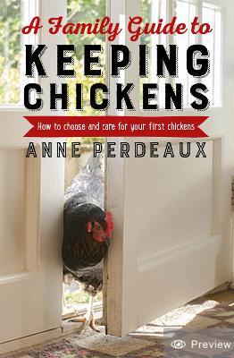 A Family Guide To Keeping Chickens: How to choose and care for your first chickens - Anne Perdeaux - cover