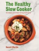 The Healthy Slow Cooker: Delicious, nutritious eating made easy - Dannii Martin - cover