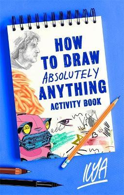 How to Draw Absolutely Anything Activity Book - ILYA - cover