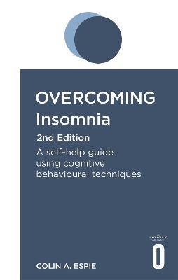 Overcoming Insomnia 2nd Edition: A self-help guide using cognitive behavioural techniques - Colin A. Espie - cover