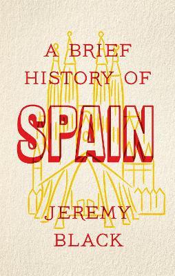 A Brief History of Spain: Indispensable for Travellers - Jeremy Black - cover