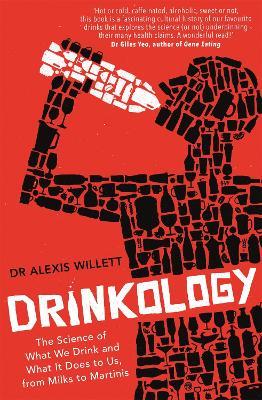 Drinkology: The Science of What We Drink and What It Does to Us, from Milks to Martinis - Alexis Willett - cover