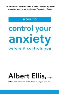 How to Control Your Anxiety: Before it Controls You - Albert Ellis - cover