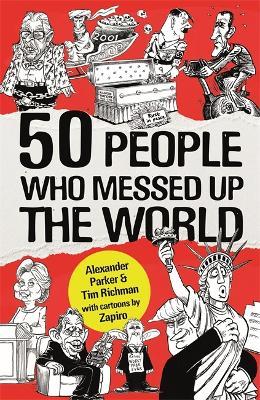 50 People Who Messed up the World - Alexander Parker,Tim Richman - cover
