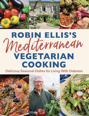 Robin Ellis's Mediterranean Vegetarian Cooking: Delicious Seasonal Dishes for Living Well with Diabetes - Robin Ellis - cover