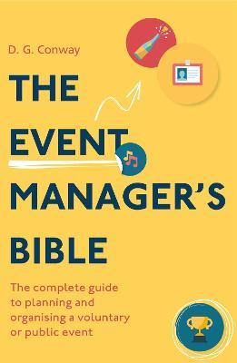 The Event Manager's Bible 3rd Edition: The Complete Guide to Planning and Organising a Voluntary or Public Event - D.G. Conway - cover