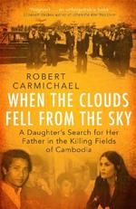 When the Clouds Fell from the Sky: A Daughter's Search for Her Father in the Killing Fields of Cambodia