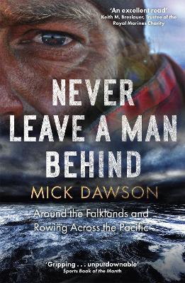 Never Leave a Man Behind: Around the Falklands and Rowing across the Pacific - Mick Dawson - cover