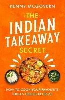 The Indian Takeaway Secret: How to Cook Your Favourite Indian Dishes at Home - Kenny McGovern - cover