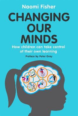 Changing Our Minds: How children can take control of their own learning - Naomi Fisher - cover