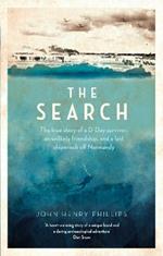 The Search: The true story of a D-Day survivor, an unlikely friendship, and a lost shipwreck off Normandy