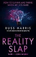 The Reality Slap 2nd Edition: How to survive and thrive when life hits hard - Russ Harris - cover