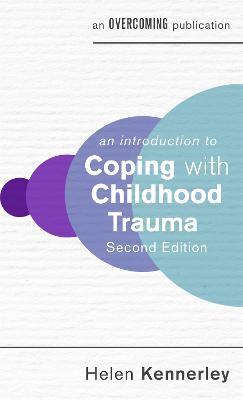 An Introduction to Coping with Childhood Trauma, 2nd Edition - Helen Kennerley - cover