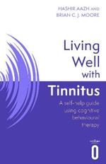 Living Well with Tinnitus: A self-help guide using cognitive behavioural therapy