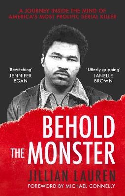 Behold the Monster: Confronting America's Most Prolific Serial Killer - Jillian Lauren - cover