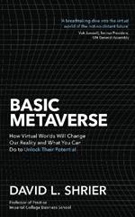 Basic Metaverse: How Virtual Worlds Will Change Our Reality and What You Can Do to Unlock Their Potential