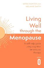 Living Well Through The Menopause: An evidence-based cognitive behavioural guide