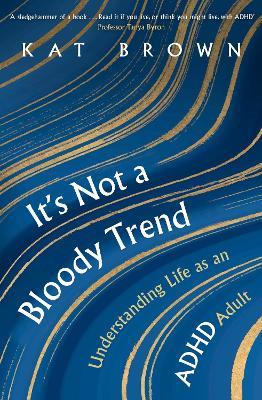 It's Not A Bloody Trend: Understanding Life as an ADHD Adult - Kat Brown - cover