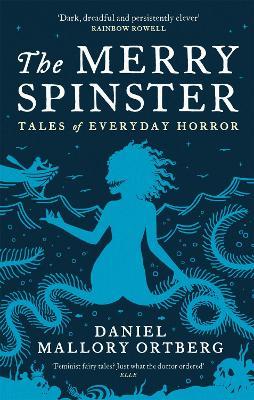 The Merry Spinster: Tales of everyday horror - Daniel Mallory Ortberg - cover