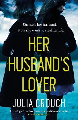 Her Husband's Lover: A gripping psychological thriller with the most unforgettable twist yet - Julia Crouch - cover