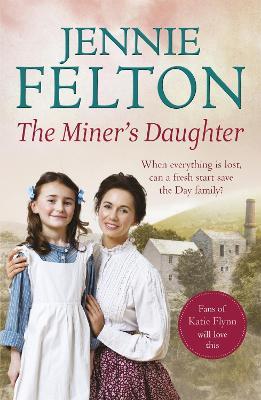 The Miner's Daughter: The second dramatic and powerful saga in the beloved Families of Fairley Terrace series - Jennie Felton - cover