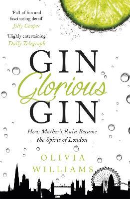 Gin Glorious Gin: How Mother's Ruin Became the Spirit of London - Olivia Williams - cover