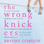 The Wrong Knickers - A Decade of Chaos