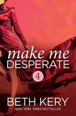 Make Me Desperate (Make Me: Part Four)