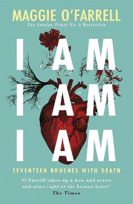 I Am, I Am, I Am: Seventeen Brushes With Death: The Breathtaking Number One Bestseller - Maggie O'Farrell - cover