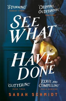 See What I Have Done: Longlisted for the Women's Prize for Fiction 2018 - Sarah Schmidt - cover