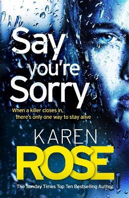 Say You're Sorry (The Sacramento Series Book 1): when a killer closes in, there's only one way to stay alive - Karen Rose - cover