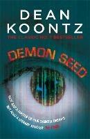 Demon Seed: A novel of horror and complexity that grips the imagination - Dean Koontz - cover