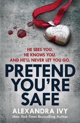 Pretend You're Safe: A gripping thriller of page-turning suspense - Alexandra Ivy - cover