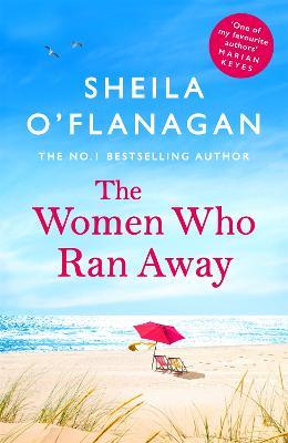 The Women Who Ran Away: And the secrets that followed them . . . - Sheila O'Flanagan - cover