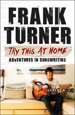 Try This At Home: Adventures in songwriting: THE SUNDAY TIMES BESTSELLER