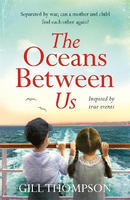 The Oceans Between Us: A gripping and heartwrenching novel of a mother's search for her lost child during WW2 - Gill Thompson - cover