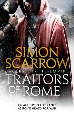 Traitors of Rome (Eagles of the Empire 18): Roman army heroes Cato and Macro face treachery in the ranks - Simon Scarrow - cover