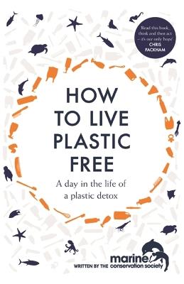 How to Live Plastic Free: a day in the life of a plastic detox - Luca Bonaccorsi,Marine Conservation Society - cover