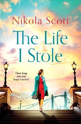 The Life I Stole: A heartwrenching historical novel of love, betrayal and a young woman's tragic secret - Nikola Scott - cover