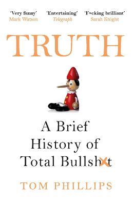 Truth: A Brief History of Total Bullsh*t - Tom Phillips - cover