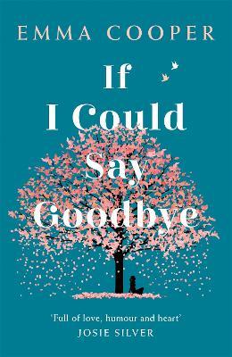 If I Could Say Goodbye: an unforgettable story of love and the power of family - Emma Cooper - cover