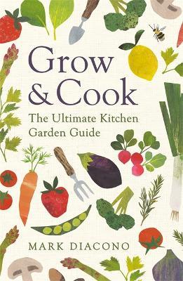Grow & Cook: An A-Z of what to grow all through the year at home - Mark Diacono - cover