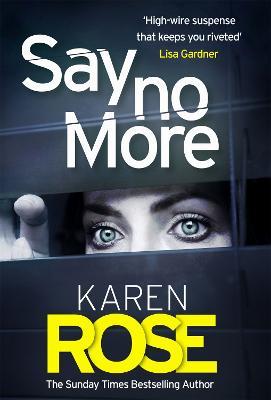 Say No More (The Sacramento Series Book 2): the heart-stopping thriller from the Sunday Times bestselling author - Karen Rose - cover