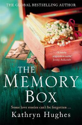 The Memory Box: Heartbreaking historical fiction set partly in World War Two, inspired by true events, from the global bestselling author - Kathryn Hughes - cover