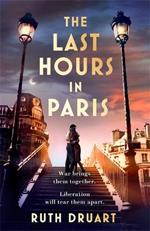 The Last Hours in Paris: A powerful, moving and redemptive story of wartime love and sacrifice for fans of historical fiction