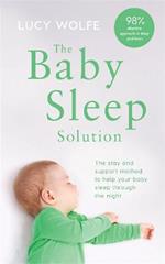 The Baby Sleep Solution: The stay-and-support method to help your baby sleep through the night