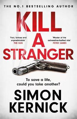 Kill A Stranger: To save a life, could you take another? A gripping thriller from the Sunday Times bestseller - Simon Kernick - cover