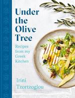 Under the Olive Tree: Recipes from my Greek Kitchen