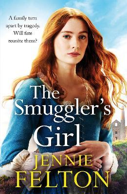 The Smuggler's Girl: A sweeping saga of a family torn apart by tragedy. Will fate reunite them? - Jennie Felton - cover