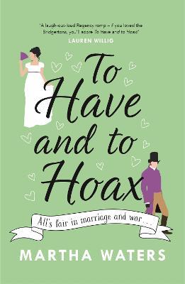 To Have and to Hoax: The laugh-out-loud Regency rom-com you don't want to miss! - Martha Waters - cover